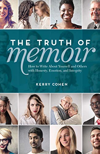 9781599637990: The Truth of Memoir: How to Write about Yourself and Others with Honesty, Emotion, and Integrity