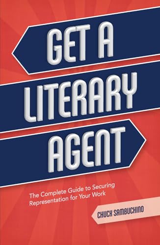 9781599638010: Get a Literary Agent: The Complete Guide to Securing Representation for Your Work