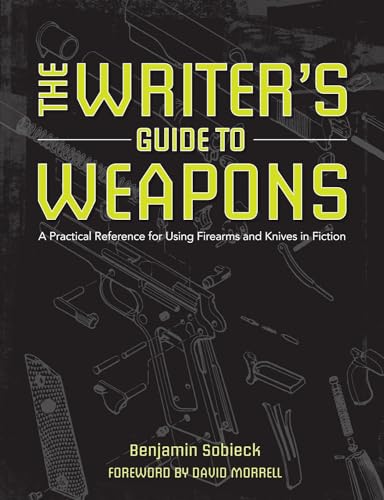 9781599638157: The Writer's Guide to Weapons: A Practical Reference for Using Firearms and Knives in Fiction