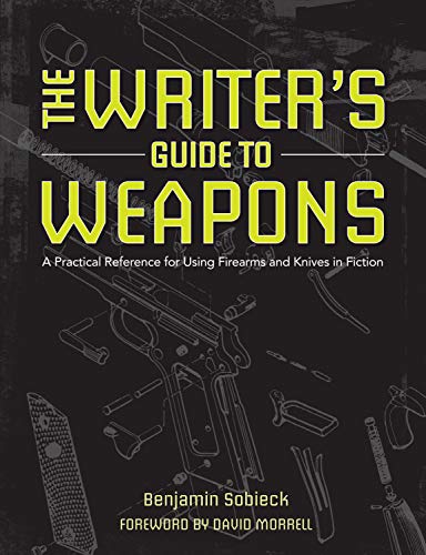 9781599638157: The Writers Guide to Weapons: A Practical Reference for Using Firearms and Knives in Fiction