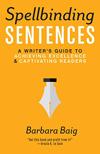 Beispielbild fr Spellbinding Sentences: A Writer's Guide to Achieving Excellence and Captivating Readers zum Verkauf von WorldofBooks