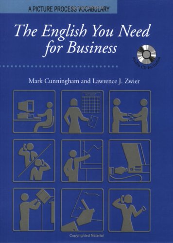 The English You Need for Business, Student Book w/Audio CD, A Picture Process Dictionary (9781599660592) by Mark Cunningham; Lawrence J. Zwier