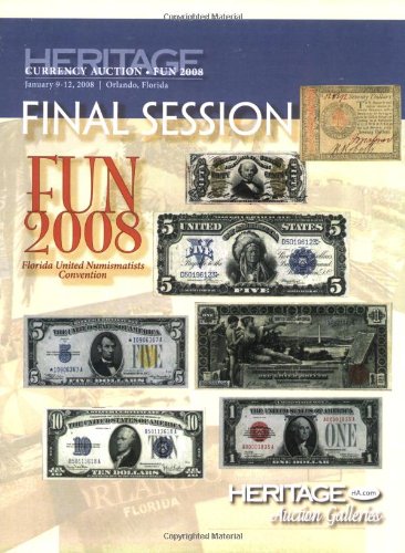 Heritage FUN 2008 Currency Auction #457 Final Session (9781599672045) by Frank Clark; Jim Fitzgerald; James L. Halperin (editor)