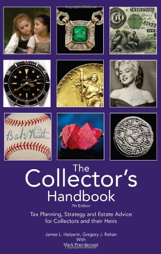 9781599677910: The Collector's Handbook: Tax Planning, Strategy, and Estate Advice from Collectibles Experts for Collectors and their Heirs 7th Edition 2013 by James L. Halperin (2013-03-01)