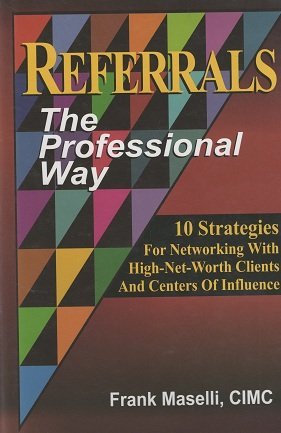 Beispielbild fr Referrals : 10 Strategies for Networking with High-Net-Worth Clients and Centers of Influence: the Professional Way zum Verkauf von Better World Books