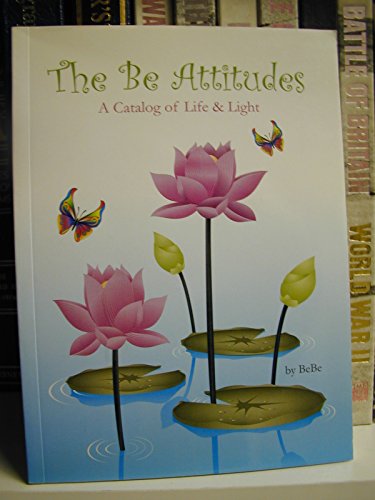 BE ATTITUDES (THE): A Catalog Of Life & Light