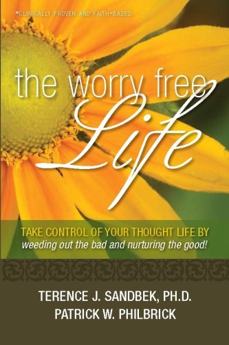 Stock image for The Worry Free Life: Take Control of Your Thought Life by Weeding Out the Bad and Nurturing the Good! for sale by ThriftBooks-Atlanta