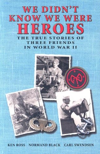 Stock image for We Didn't Know We Were Heroes: The True Stories of Three Friends in World War II for sale by ThriftBooks-Dallas