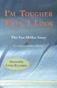 Imagen de archivo de I'm Tougher Than I Look: The Sue Miller Story a la venta por ThriftBooks-Atlanta