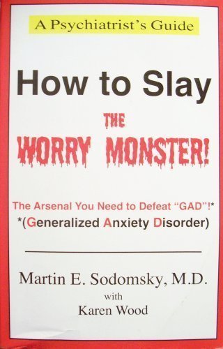 Stock image for How to Slay the Worry Monster!: The Arsenal You Need to Defeat GAD! (Generalized Anxiety Disorder) (A Psychiatrist's Guide) for sale by Gulf Coast Books