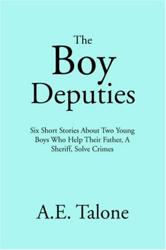 Stock image for The Boy Deputies: Six Short Stories About Two Young Boys Who Help Their Father, A Sheriff, Solve Crimes for sale by James Lasseter, Jr