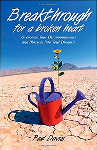 Breakthrough for a Broken Heart: Overcome Your Disappointments and Blossom into Your Dreams! (9781599790039) by Davis, Paul