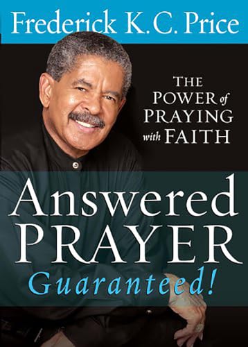 Answered Prayer Guaranteed!: The Power of Praying with Faith - Frederick Kc Price