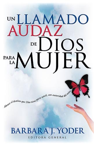 Un Llamado Desafiante De Dios Para La Mujer: God's Bold Call To Women - Yoder, Barbara J.