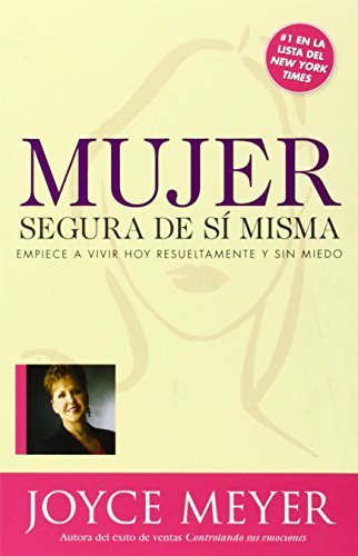 Mujer Segura de Si Misma: Empiece A Vivir Hoy Resueltamente y Sin Miedo - Meyer, Joyce