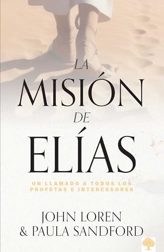 La misiÃ³n de ElÃ­as: Un llamado a todos los profetas e intercesores (Spanish Edition) (9781599790466) by Sandford, John; Sandford, Paula