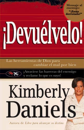 Devuelvelo: Las Herramientas de Dios Para Cambiar El Mal Por El Bien. (Paperback) - Kimberly Daniels