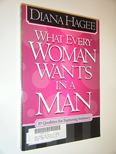 What Every Woman Wants in a Man/What Every Man Wants in a Woman: 10 Essentials for Growing Deeper in Love -10 Qualities for Nurturing Intimacy - Hagee, John, Hagee, Diana