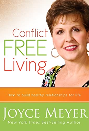 Conflict Free Living: How to Build Healthy Relationships for Life - Meyer, Joyce