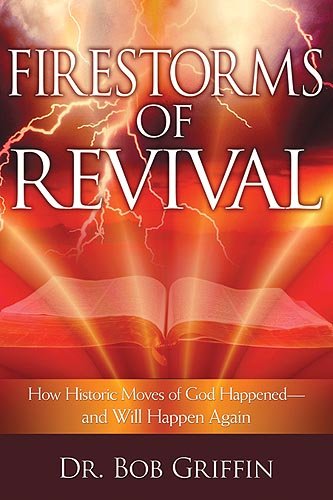 9781599790640: Firestorms Of Revival: How Historic Moves of God Happened and Will Happen Again
