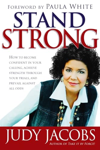 9781599790664: Stand Strong: How to Become Confident in Your Calling, Achieve Strength Through Your Trials, and Prevail Against All Odds