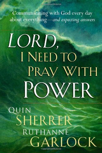 Lord I Need To Pray With Power: Communicating with God Every Day about Everything - and Expecting Answers (9781599790718) by Garlock, Ruthanne; Sherrer, Quin