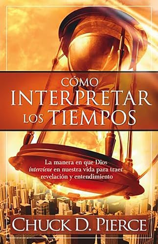 9781599791487: Cmo interpretar los tiempos: La manera en que Dios interviene en nuestra vida p ara traer revelacin y entendimiento / Interpreting the Times (Spanish Edition)