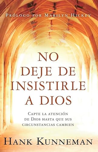 Stock image for No Deje de Insistirle a Dios: Capte La Atenci n de Dios Hasta Que Sus Circunstancias Cambien/ Don't Leave God Alone: How to Get God's Attention for sale by ThriftBooks-Dallas