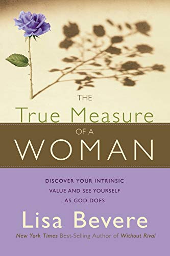 Imagen de archivo de The True Measure of a Woman : Discover Your Intrinsic Value and See Yourself As God Does a la venta por Better World Books