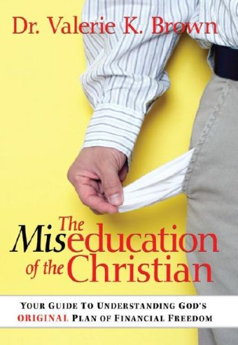 Stock image for The Miseducation Of The Christian: Your Guide to Understanding God's Original Plan of Financial Freedom for sale by SecondSale