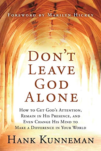 Imagen de archivo de Don't Leave God Alone: How to Get God's Attention, Remain in His Presence, and Even Change His Mind to Make a Difference in Your World a la venta por Half Price Books Inc.