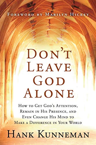 Stock image for Don't Leave God Alone: How to Get God's Attention, Remain in His Presence, and Even Change His Mind to Make a Difference in Your World for sale by Half Price Books Inc.