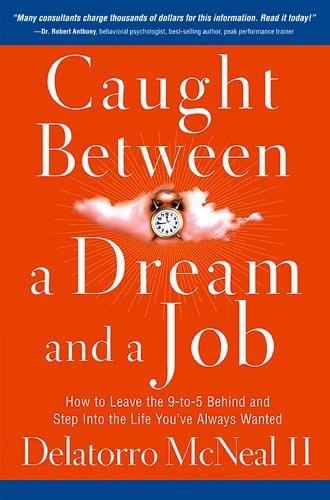 9781599792170: Caught Between A Dream And A Job: How to Leave the 9 to-5 Behind and Step Into the Life You've Always Wanted