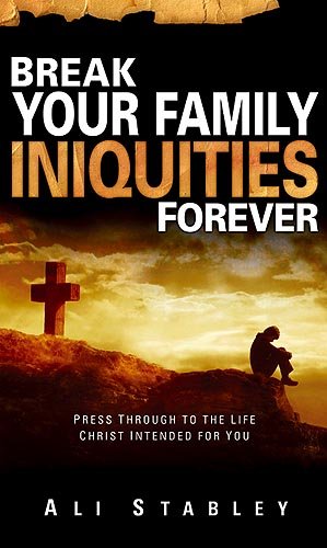 9781599792224: Break Your Family Iniquities Forever!