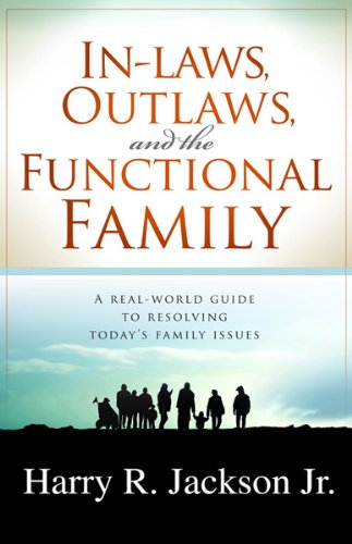 Stock image for Inlaws, Outlaws And The Functional Family: A Real-World Guide to Resolving Todays Family Issues for sale by Blue Vase Books