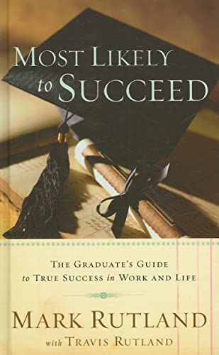 Imagen de archivo de Most Likely To Succeed: The Graduate's Guide to True Success in Work and in Life a la venta por Your Online Bookstore