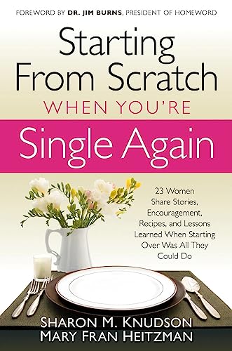 Beispielbild fr Starting From Scratch When You're Single Again: 23 Women Share Stories, Encouragement, Recipes, and Lessons Learned When Starting Over Was All They Could Do zum Verkauf von Orion Tech