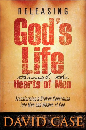 9781599793283: Releasing Gods Life Through The Hearts: Transforming a Broken Generation Into Men and Women of God