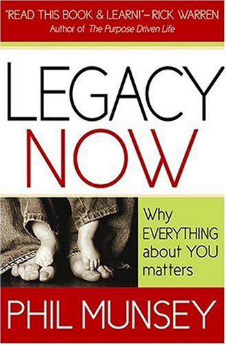 9781599793306: Legacy Now: Why Everything About You Matters