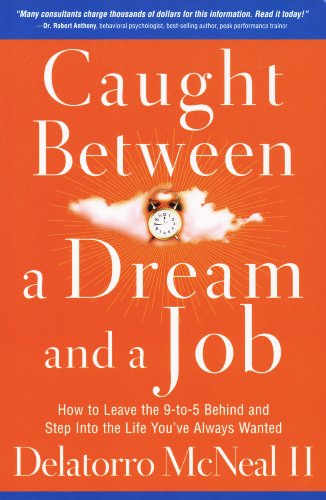 Stock image for Caught Between a Dream and a Job: How to Leave the 9 to-5 Behind and Step Into the Life You've Always Wanted by Delatorro McNea II (2008-02-01) for sale by SecondSale