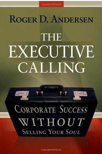 Beispielbild fr The Executive Calling: Corporate Success Without Selling Your Soul zum Verkauf von Orion Tech