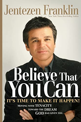 9781599793481: Believe That You Can: Moving with Faith and Persistence to the Dream God Has Given You.