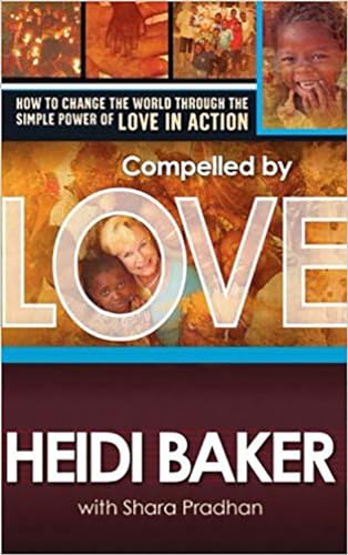 Stock image for Compelled By Love : How To Change the World Through the Simple Power of Love in Action for sale by WorldofBooks