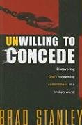 9781599793696: Unwilling To Concede: Discover God's Redeeming Commitment in a Broken World