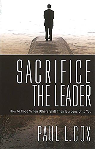 Stock image for Sacrifice the Leader: How to Cope When Others Shift Their Burdens Onto You for sale by ThriftBooks-Dallas