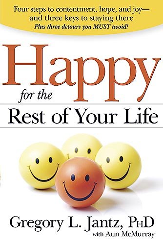 Beispielbild fr Happy for the Rest of Your Life : Four Steps to Contentment, Hope, and Joy--And the Three Keys to Staying There zum Verkauf von Better World Books