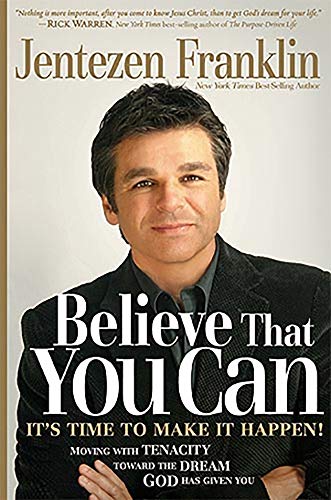 9781599794532: Believe That You Can: Moving with Faith and Tenacity to the Dream God Has Given You