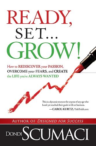 Imagen de archivo de Ready, Set.Grow!: How to Rediscover Your Passion, Overcome your Fears, and Create the Life You've Always Wanted a la venta por Orion Tech