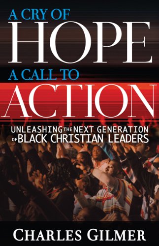 Beispielbild fr A Cry Of Hope, A Call To Action: Unleashing the Next Generation of Black Christian Leaders zum Verkauf von Wonder Book