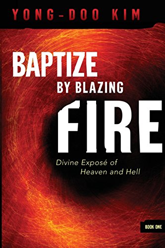 Stock image for Baptize By Blazing Fire: Divine Expose of Heaven and Hell for sale by ZBK Books